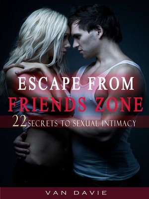 cover image of Escape From Friends Zone--Secrets to Sexual intimacy